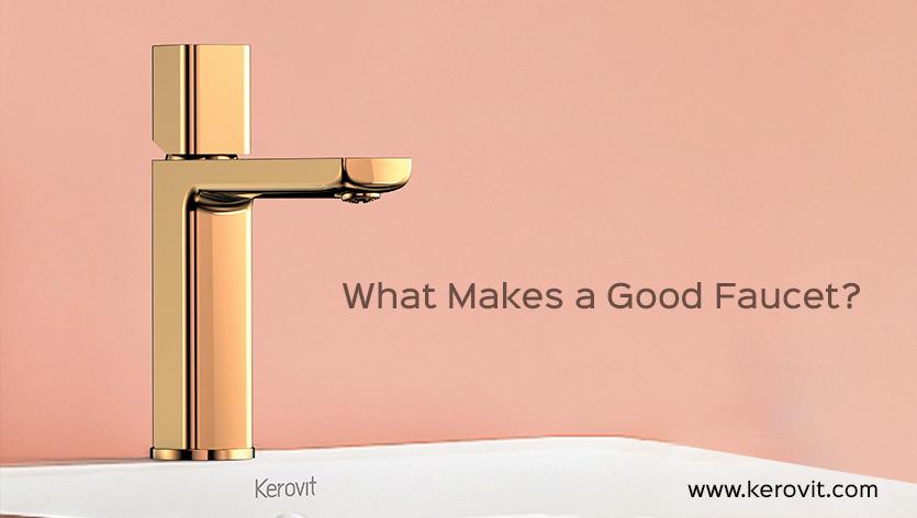 What Makes a Good Faucet?